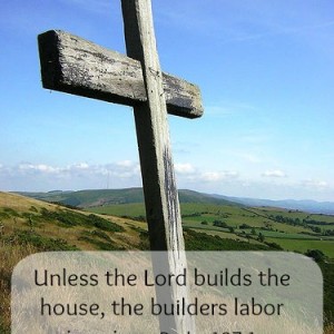 Unless the Lord builds the house