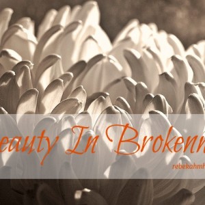 beauty in brokenness