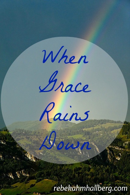 When Grace Rains Down - how God refreshes and renews us as we trust in Him