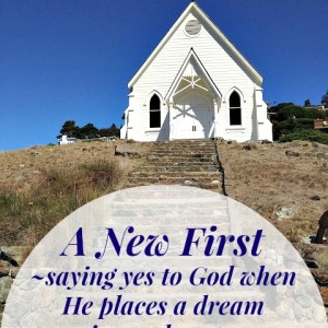 A New First - saying yes to God when He places a dream in our heart || rebekahmhallberg.com
