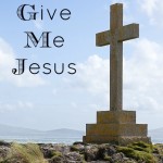 Give Me Jesus