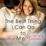 The Best Thing I Can Do To Bless My Husband
