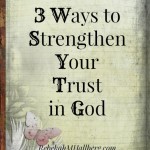 3 Ways to Strengthen Your Trust in God