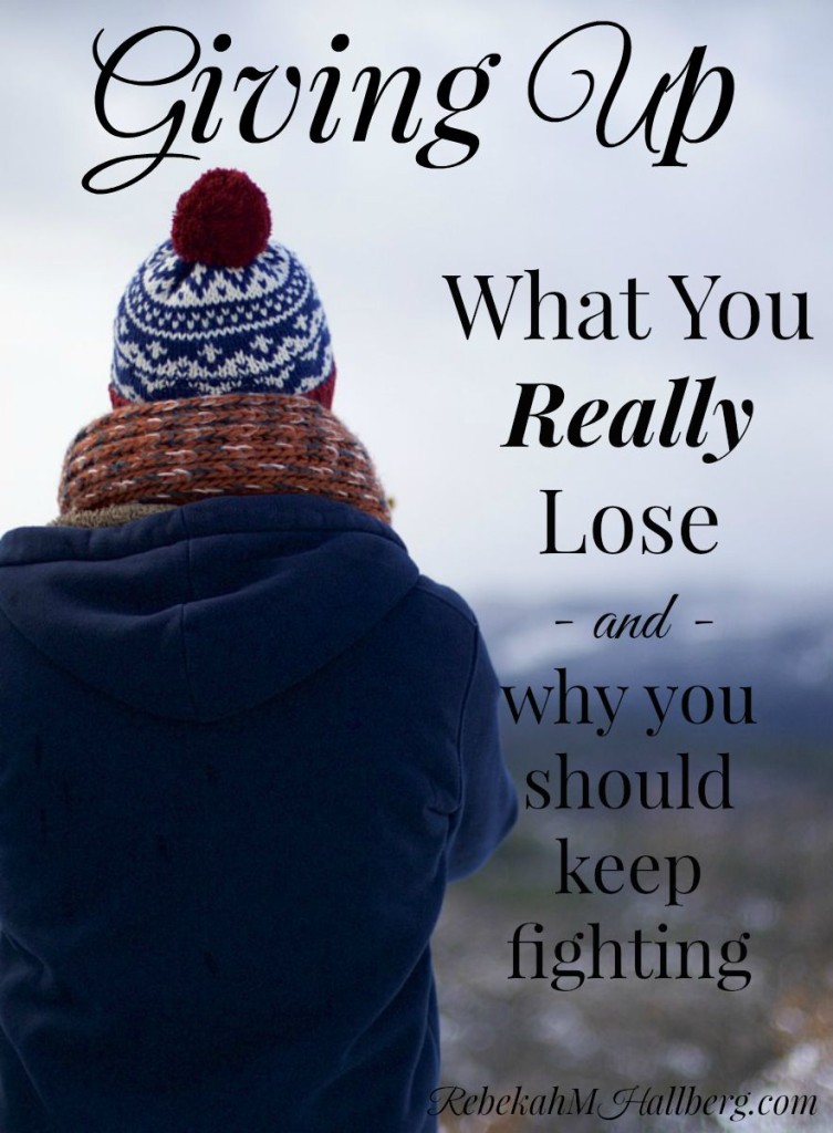 Giving Up - what you really lose and why you should keep on fighting