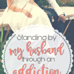 Standing by My Husband through an Addiction