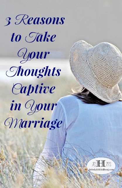 3 Reasons To Take Your Thoughts Captive In Your Marriage Sharing Redemption S Stories